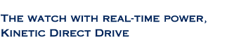 The watch with real-time power, Kinetic Direct Drive